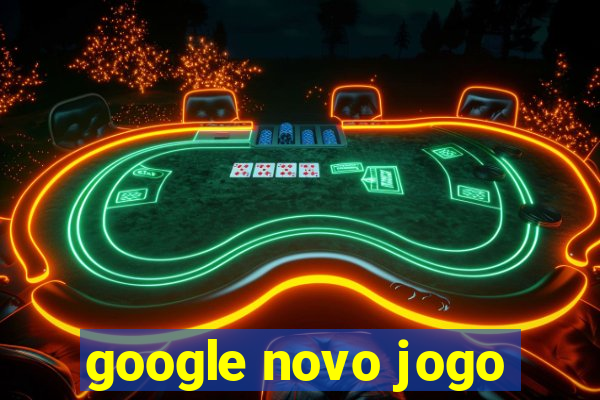 google novo jogo